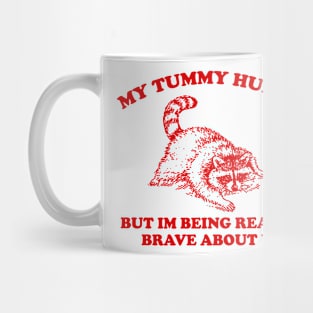 My Tummy Hurts but Im Being Really Brave About It Sweatshirt, Funny Raccoon Meme Mug